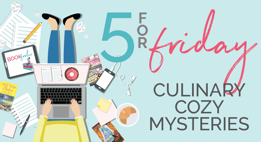 5 for Friday - culinary cozy mysteries