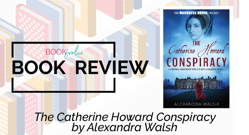 book frolic review - The Catherine Howard Conspiracy by Alexandra Walsh