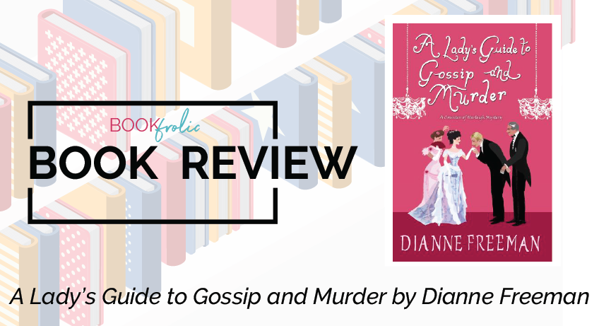 A Lady's Guide to Gossip and Murder by Dianne Freeman