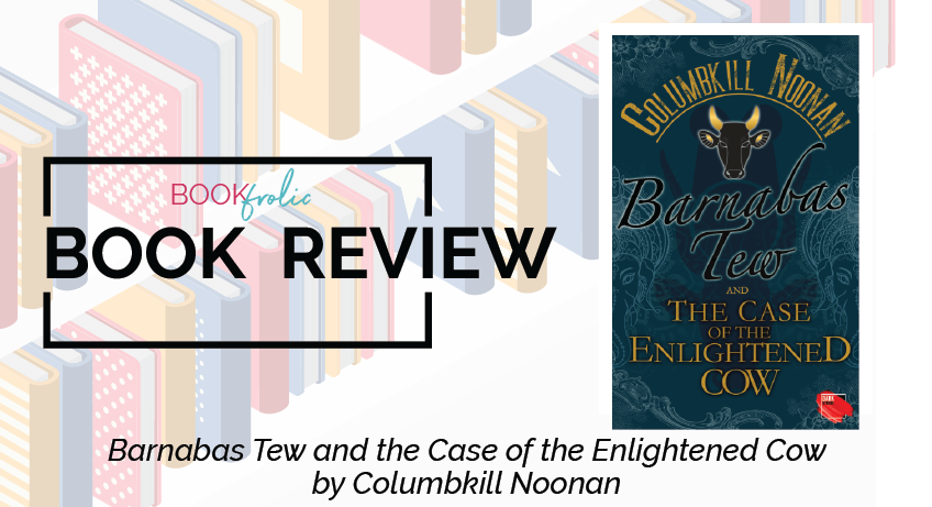 Barnabas Tew and the Case of the Enlightened Cow by Columbkill Noonan