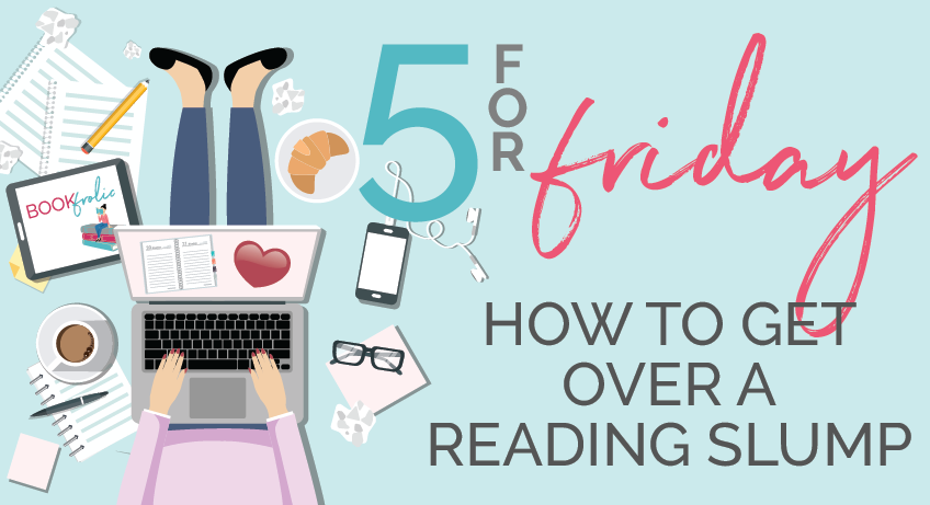 book frolic 5 for Friday - how to get over a reading slump