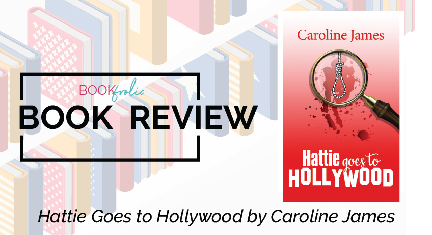 Hattie Goes to Hollywood by Caroline James