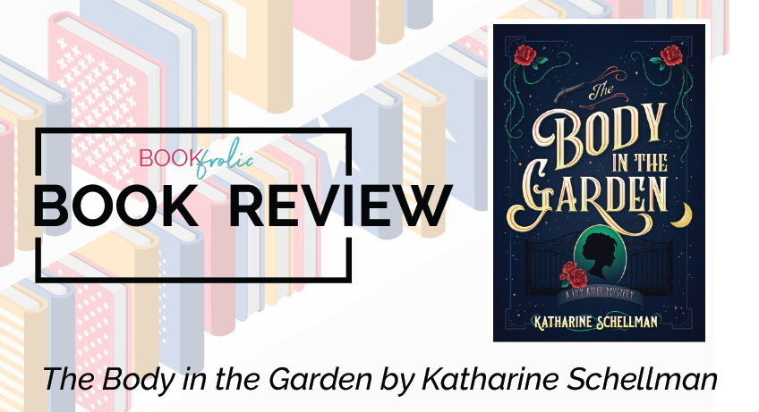 The Body in the Garden by Katharine Schellman