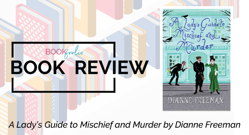 A Lady's Guide to Mischief and Murder by Dianne Freeman
