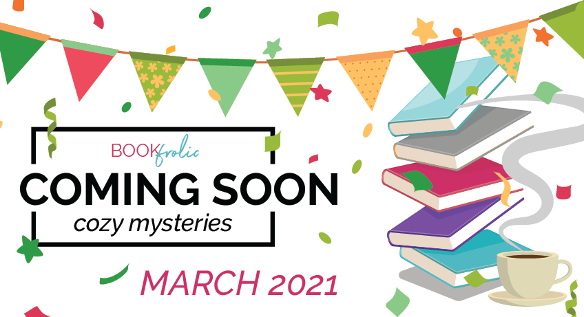 Coming soon - cozy mystery new releases for March 2021