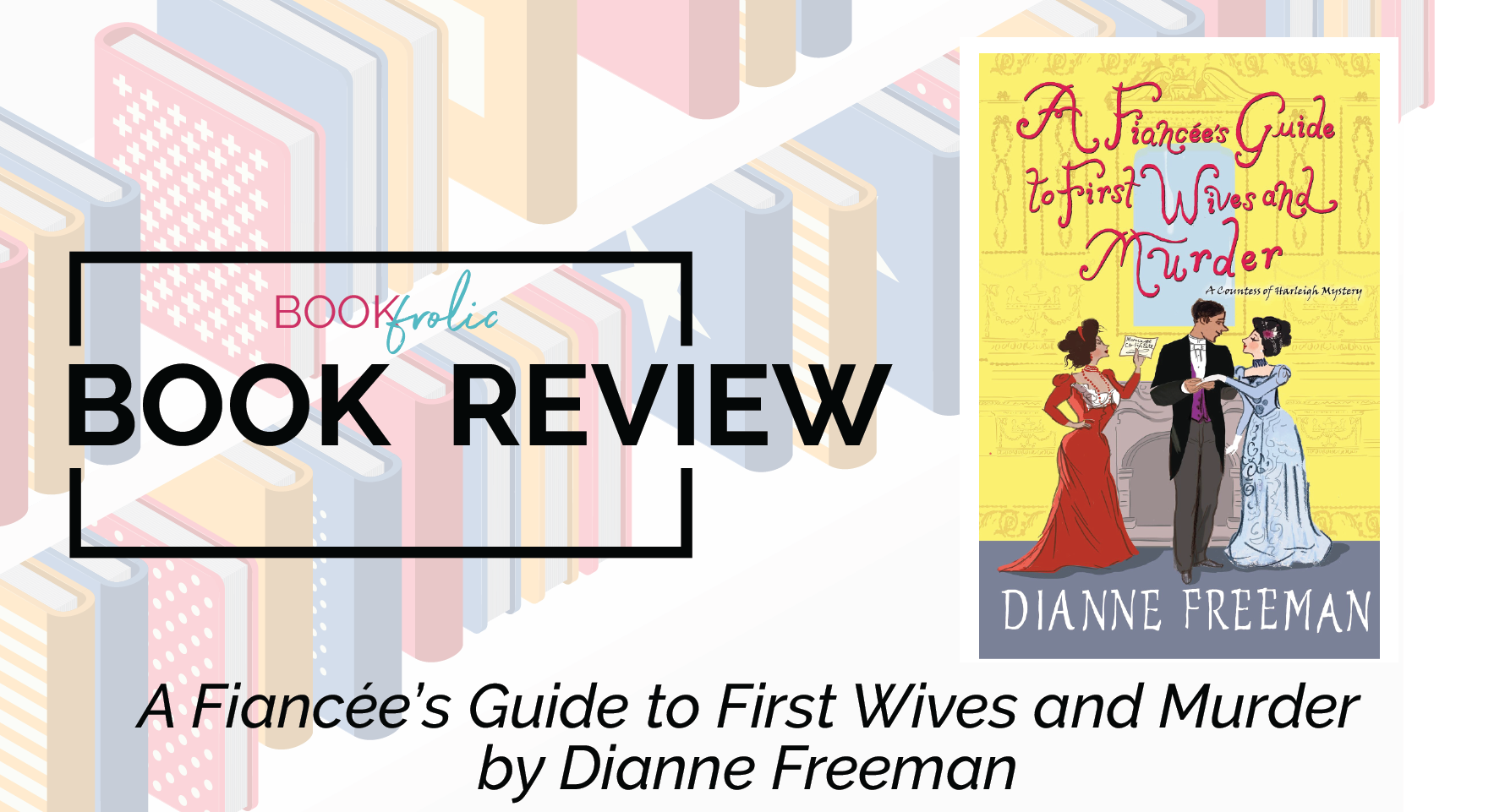 banner for book review for A Fiancée's Guide to First Wives and Murder by Dianne Freeman