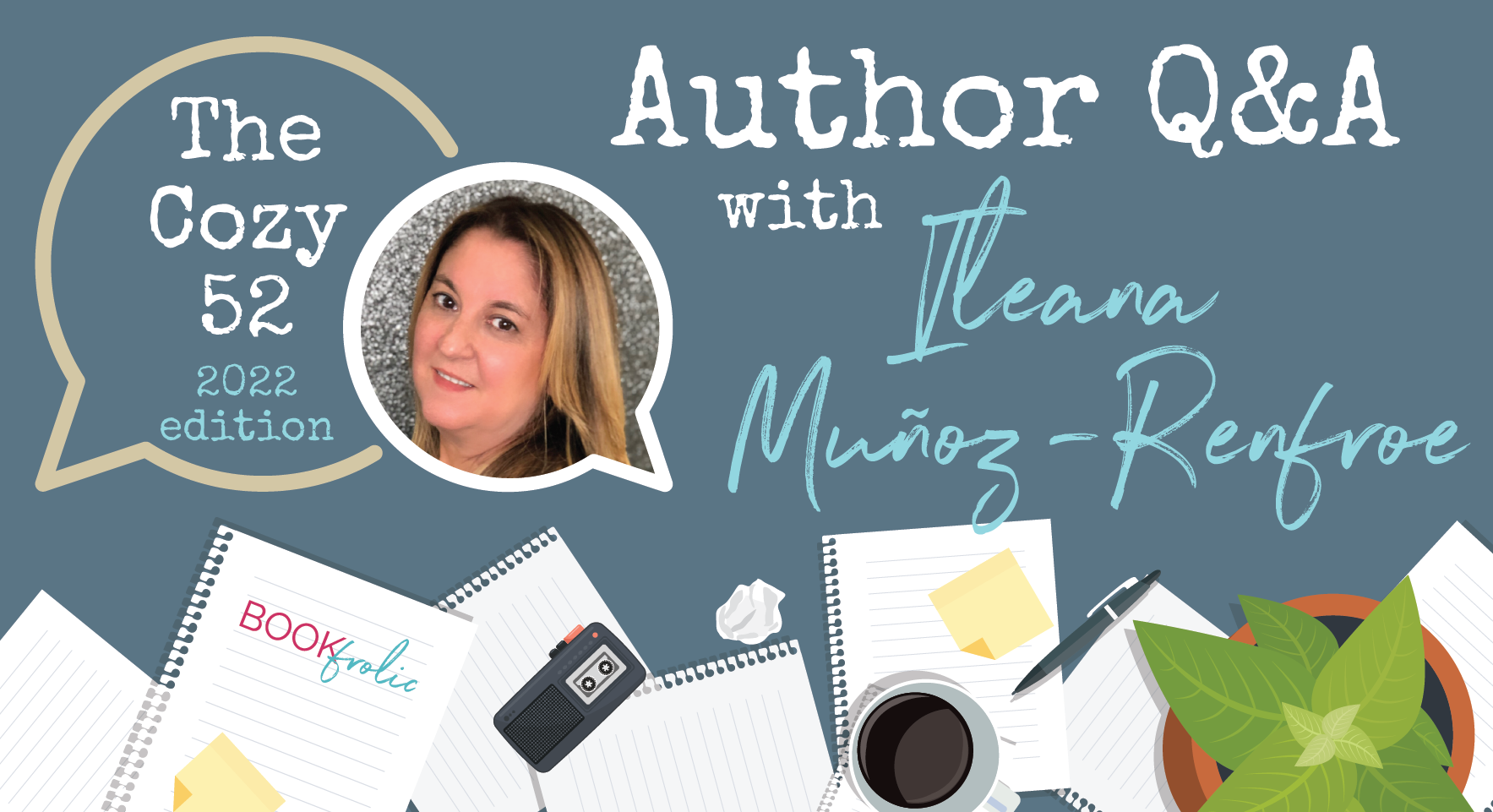 banner for The Cozy 52 - Author Q&A with Ileana Muñoz-Renfroe