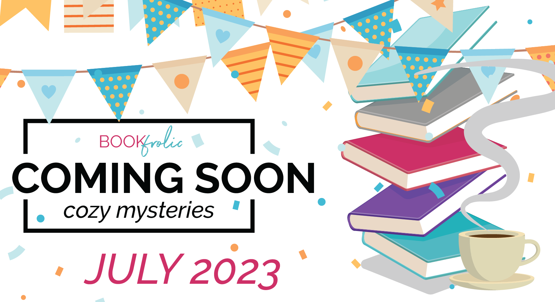 banner for blog post - Coming Soon - cozy mystery new releases for July 2023